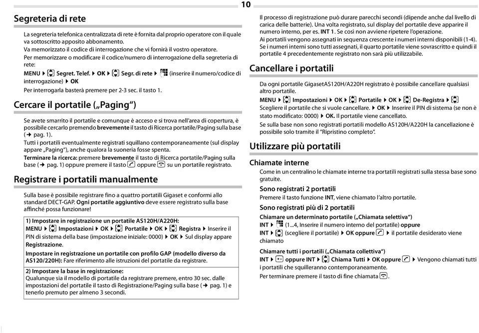 OK u Segr. di rete ~ (inserire il numero/codice di interrogazione) OK Per interrogarla basterà premere per 2-3 sec. il tasto 1.