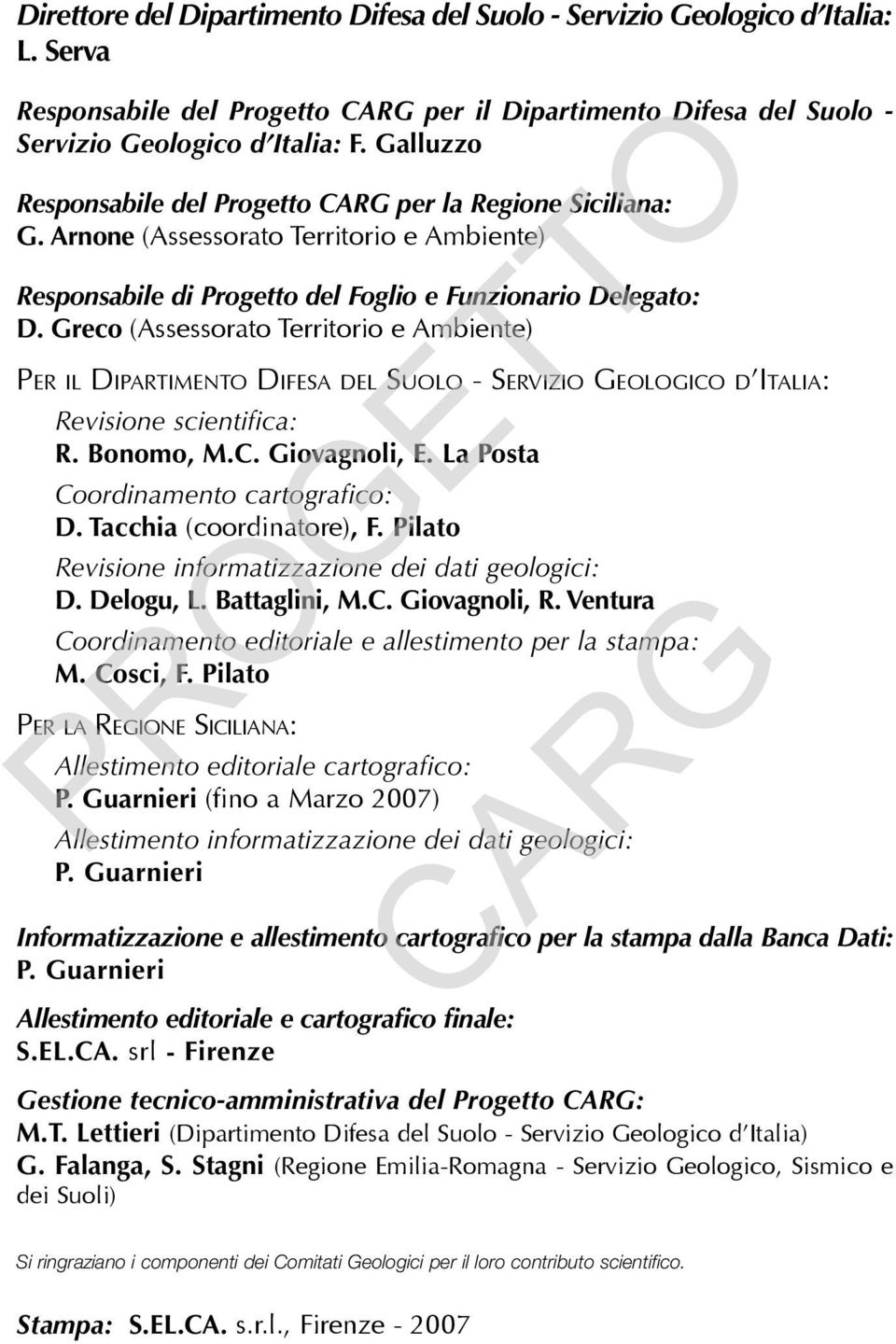 Greco (Assessorato Territorio e Ambiente) Per il Dipartimento Difesa del Suolo - Servizio Geologico d Italia: Revisione scientifica: R. Bonomo, M.C. Giovagnoli, E.