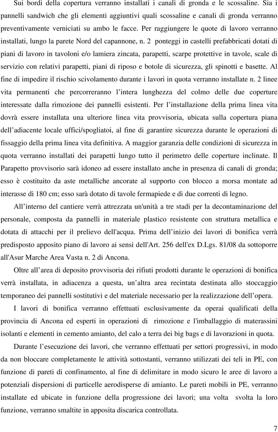 Per raggiungere le quote di lavoro verranno installati, lungo la parete Nord del capannone, n.