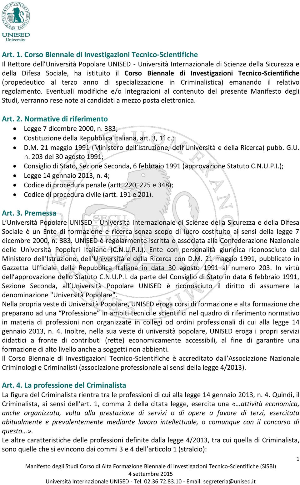 Biennale di Investigazioni Tecnico-Scientifiche (propedeutico al terzo anno di specializzazione in Criminalistica) emanando il relativo regolamento.