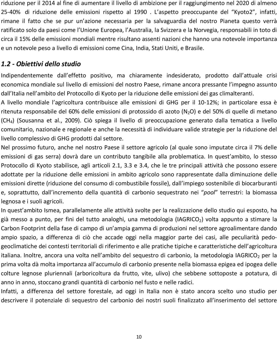 Australia, la Svizzera e la Norvegia, responsabili in toto di circa il 15% delle emissioni mondiali mentre risultano assenti nazioni che hanno una notevole importanza e un notevole peso a livello di