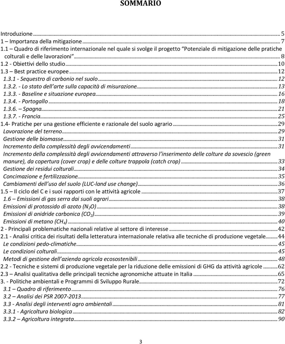 3 Best practice europee... 12 1.3.1 - Sequestro di carbonio nel suolo... 12 1.3.2. - Lo stato dell arte sulla capacità di misurazione... 13 1.3.3. - Baseline e situazione europea... 16 1.3.4.