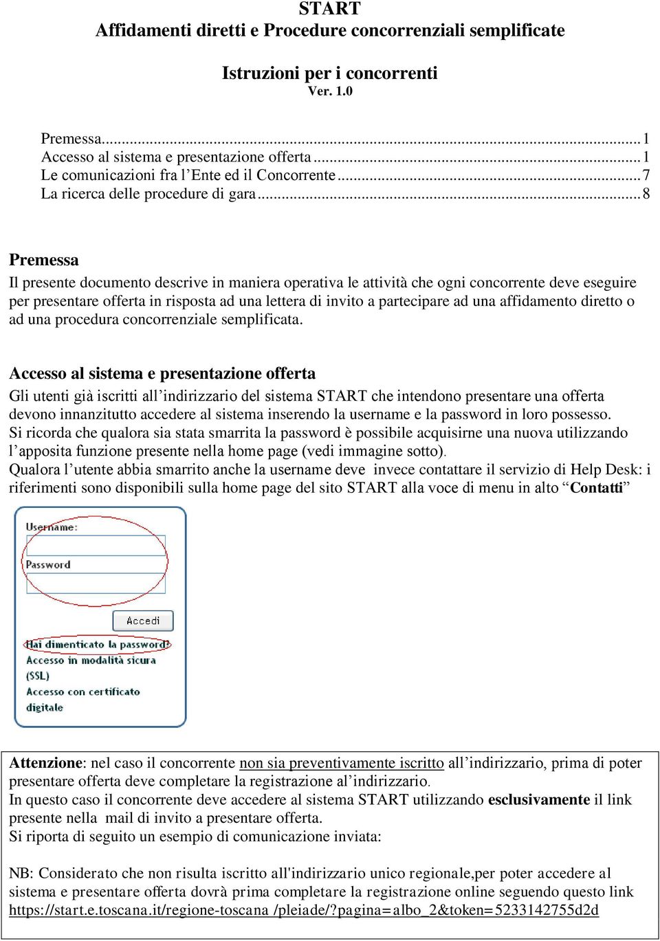 .. 8 Premessa Il presente documento descrive in maniera operativa le attività che ogni concorrente deve eseguire per presentare offerta in risposta ad una lettera di invito a partecipare ad una