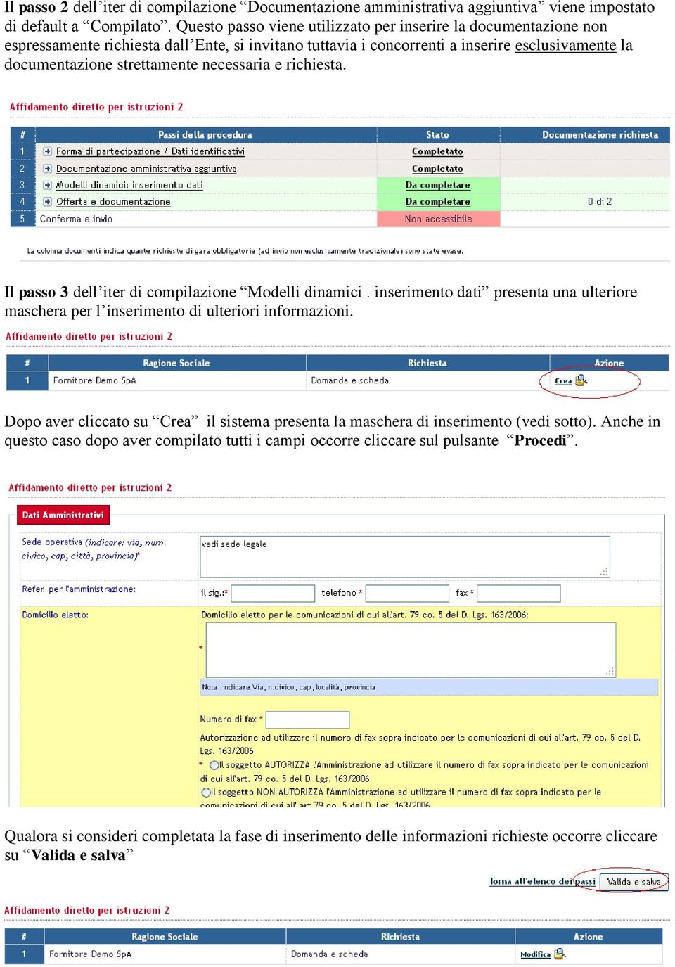 necessaria e richiesta. Il passo 3 dell iter di compilazione Modelli dinamici. inserimento dati presenta una ulteriore maschera per l inserimento di ulteriori informazioni.