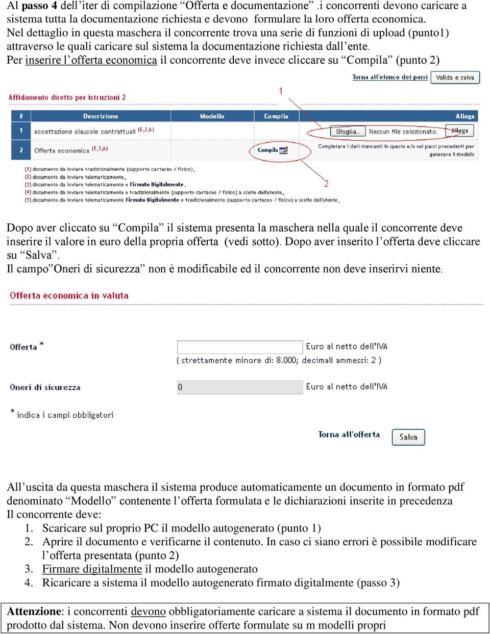 Per inserire l offerta economica il concorrente deve invece cliccare su Compila (punto 2) Dopo aver cliccato su Compila il sistema presenta la maschera nella quale il concorrente deve inserire il