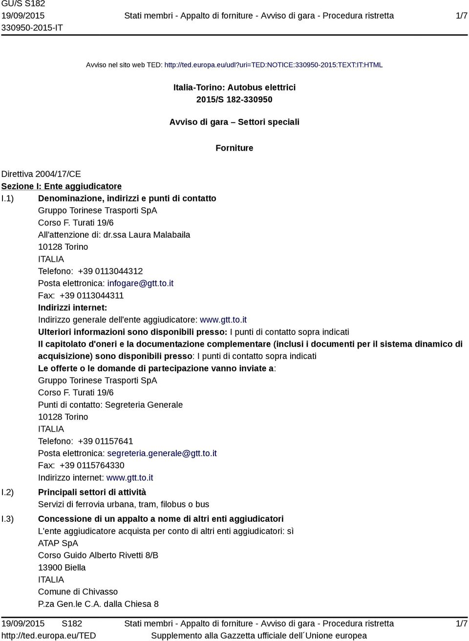 1) Denominazione, indirizzi e punti di contatto Gruppo Torinese Trasporti SpA Corso F. Turati 19/6 All'attenzione di: dr.