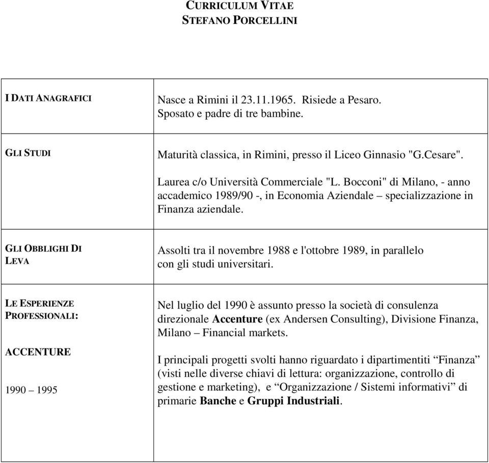 Bocconi" di Milano, - anno accademico 1989/90 -, in Economia Aziendale specializzazione in Finanza aziendale.