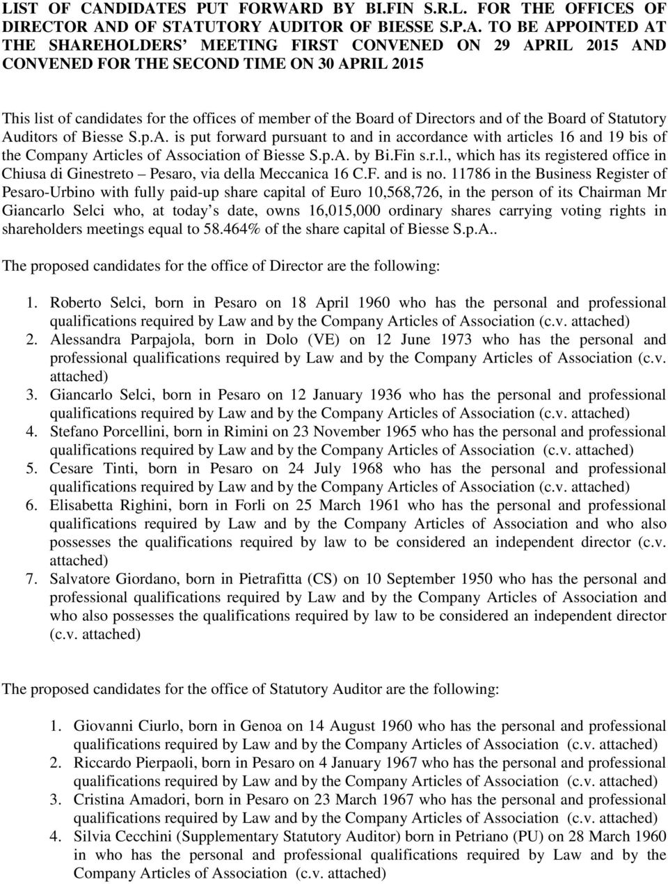 THE SECOND TIME ON 30 APRIL 2015 This list of candidates for the offices of member of the Board of Directors and of the Board of Statutory Auditors of Biesse S.p.A. is put forward pursuant to and in accordance with articles 16 and 19 bis of the Company Articles of Association of Biesse S.