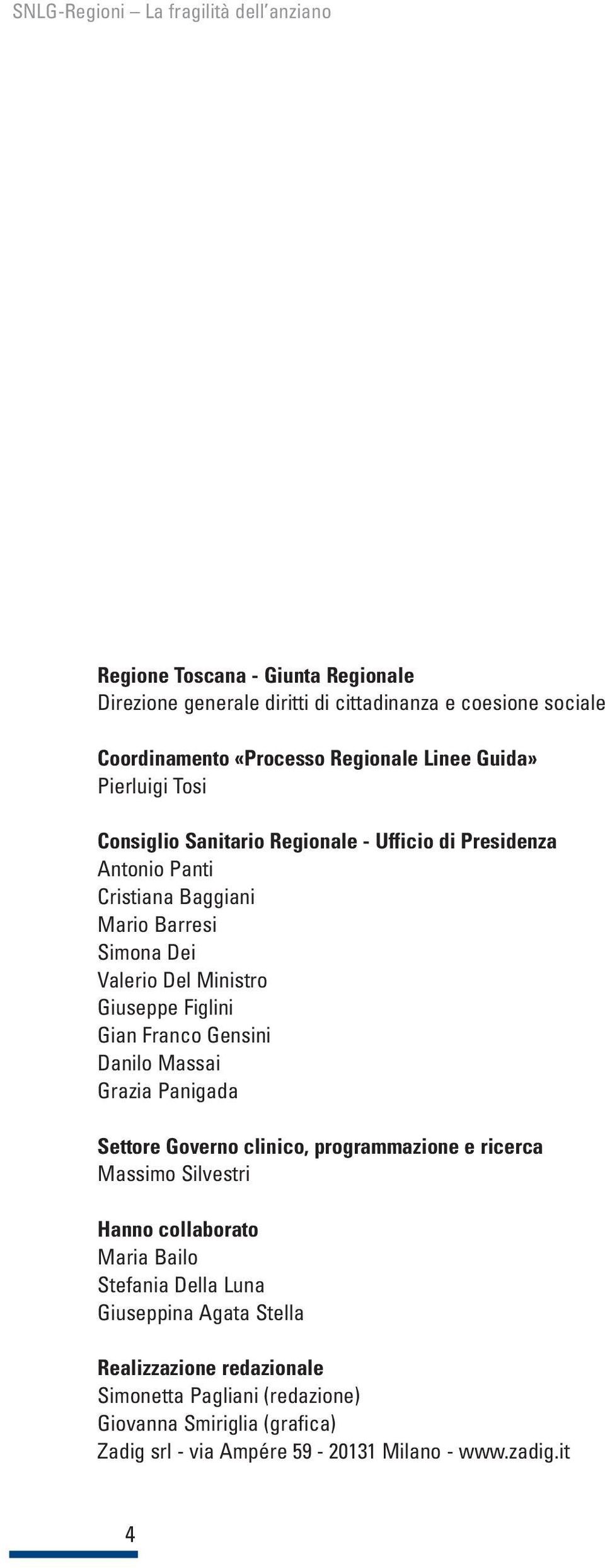 Franco Gensini Danilo Massai Grazia Panigada Settore Governo clinico, programmazione e ricerca Massimo Silvestri Hanno collaborato Maria Bailo Stefania Della