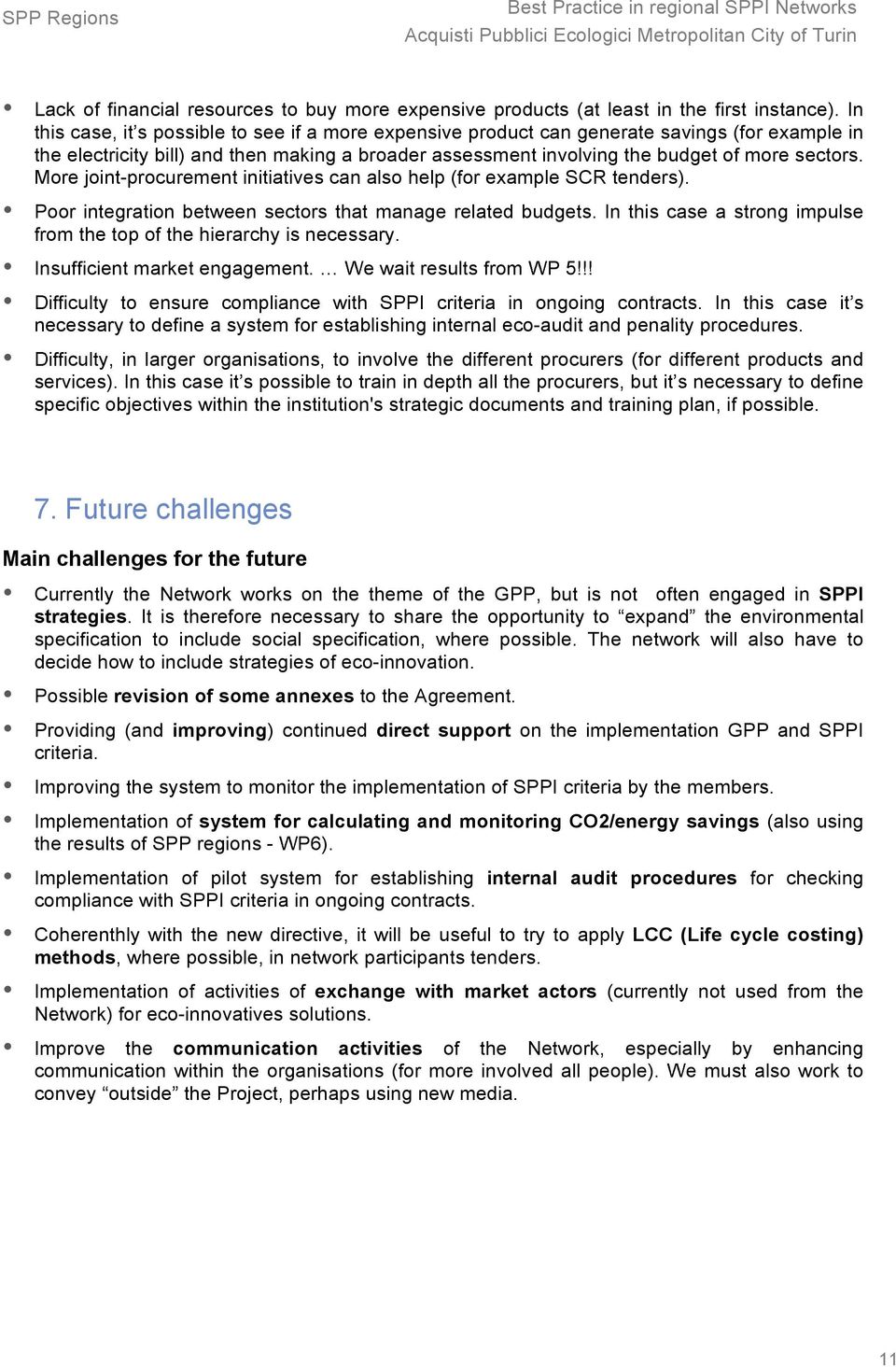 More joint-procurement initiatives can also help (for example SCR tenders). Poor integration between sectors that manage related budgets.