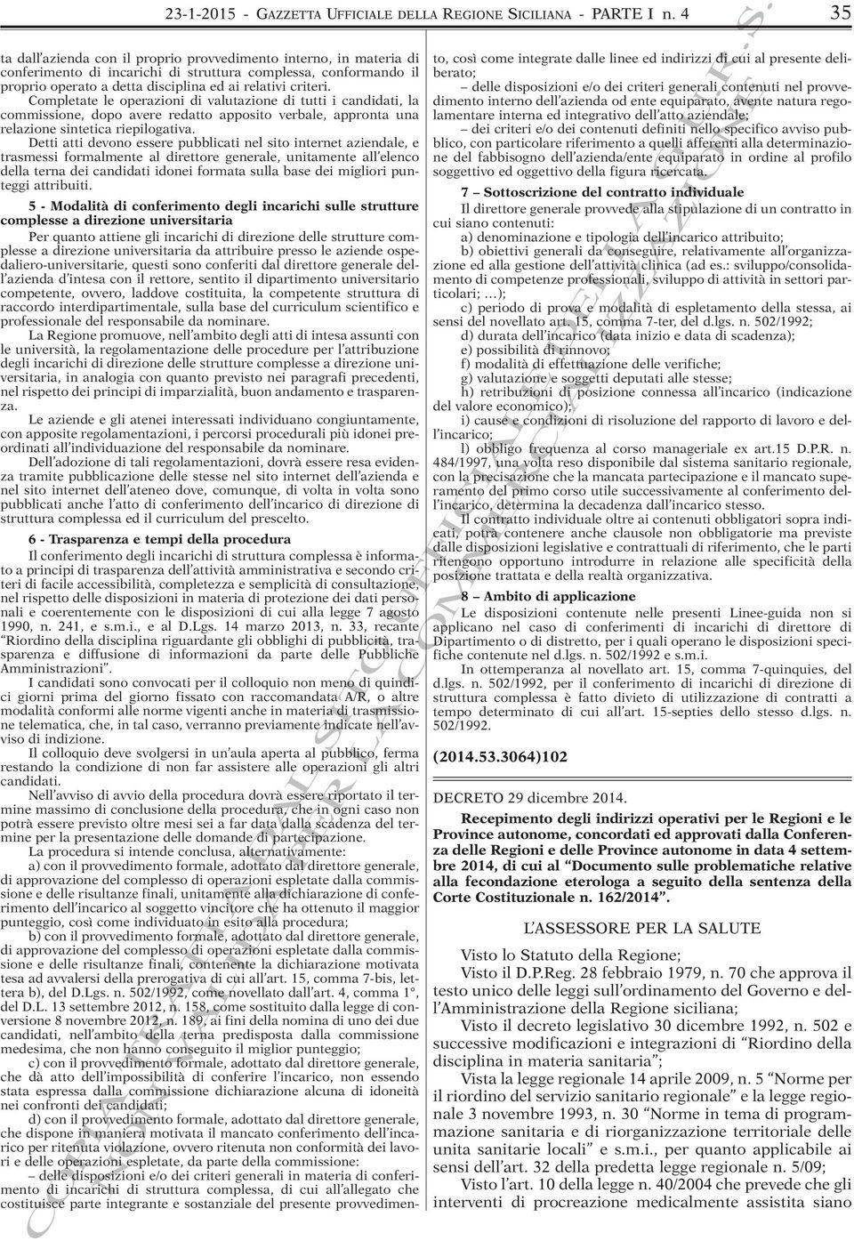 Completate le operazioni di valutazione di tutti i candidati, la commissione, dopo avere redatto apposito verbale, appronta una relazione sintetica riepilogativa.