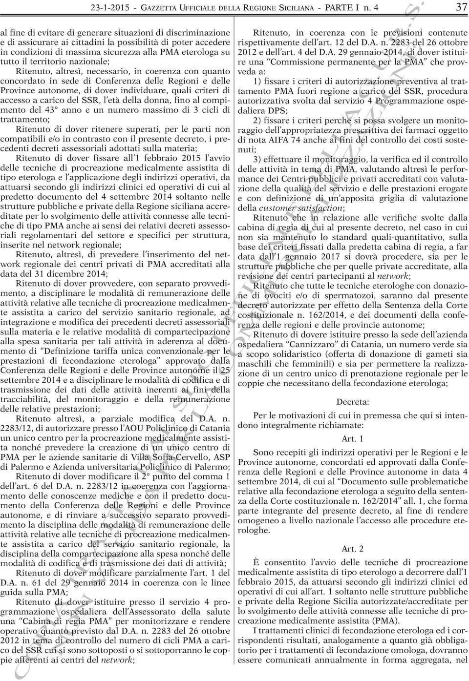 territorio nazionale; Ritenuto, altresì, necessario, in coerenza con quanto concordato in sede di Conferenza delle Regioni e delle Province autonome, di dover individuare, quali criteri di accesso a