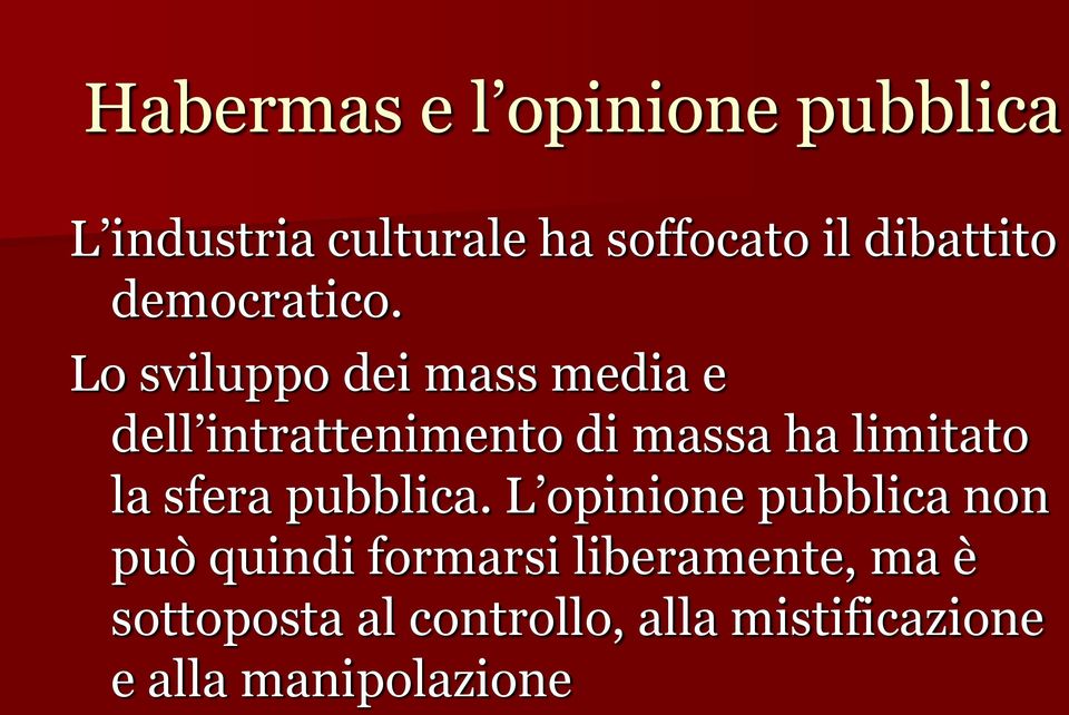 Lo sviluppo dei mass media e dell intrattenimento di massa ha limitato la