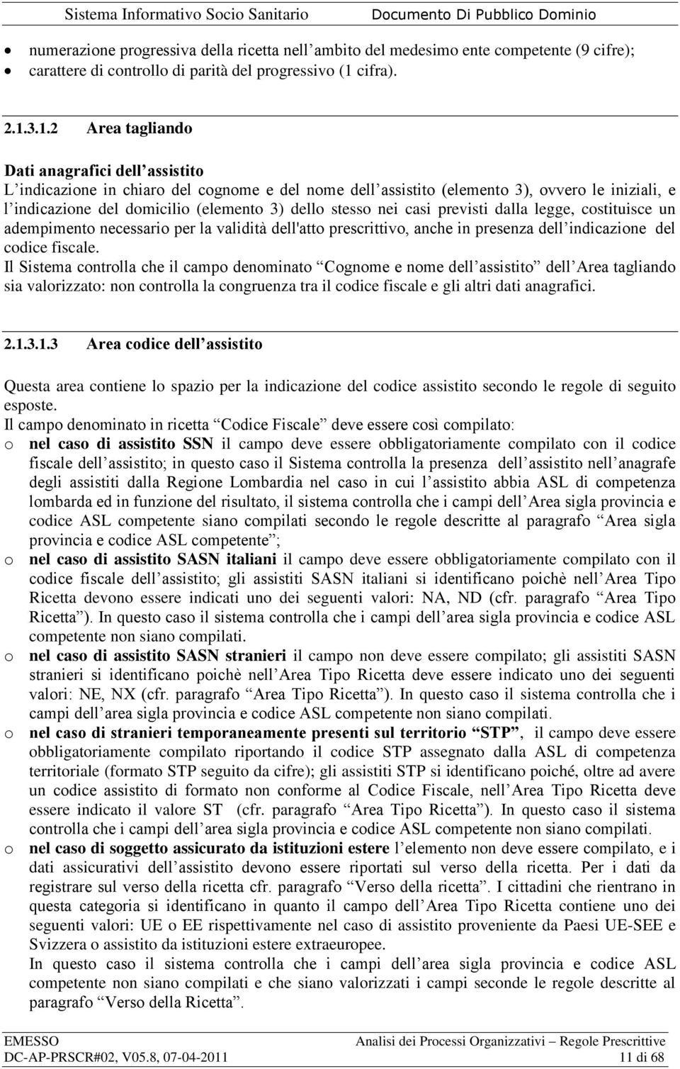 3.1.2 Area tagliando Dati anagrafici dell assistito L indicazione in chiaro del cognome e del nome dell assistito (elemento 3), ovvero le iniziali, e l indicazione del domicilio (elemento 3) dello