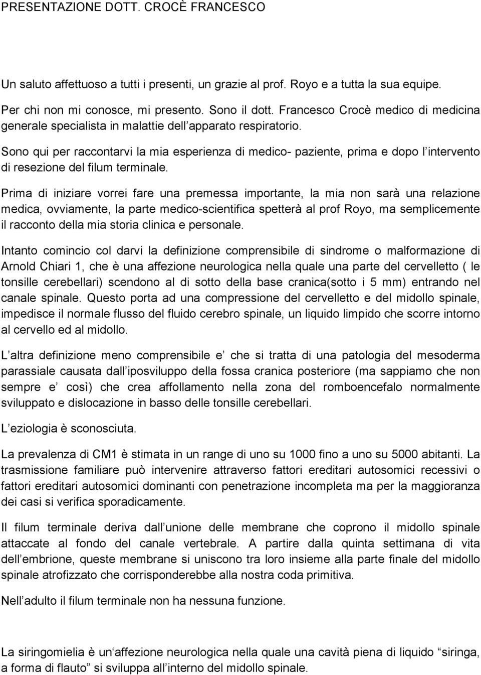 Sono qui per raccontarvi la mia esperienza di medico- paziente, prima e dopo l intervento di resezione del filum terminale.