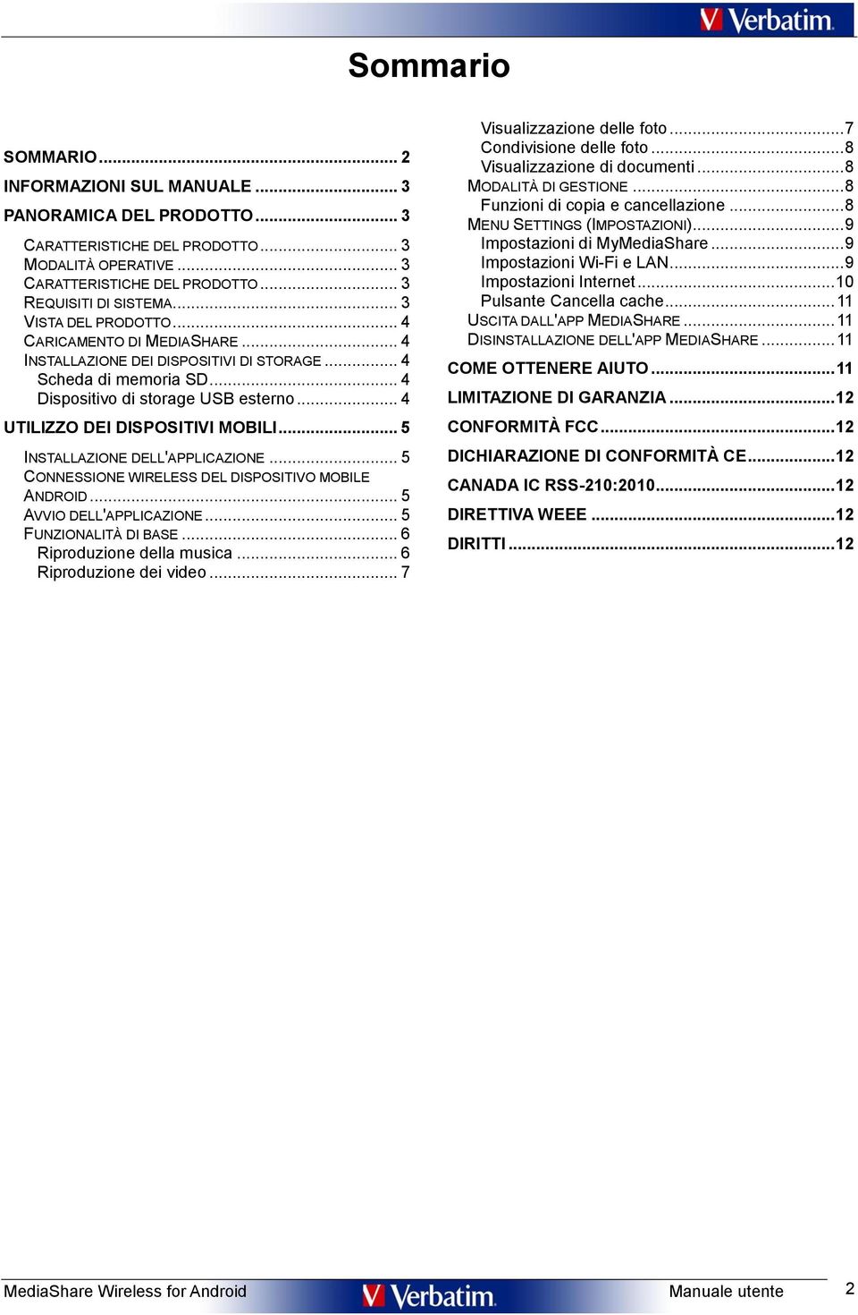 .. 4 UTILIZZO DEI DISPOSITIVI MOBILI... 5 INSTALLAZIONE DELL'APPLICAZIONE... 5 CONNESSIONE WIRELESS DEL DISPOSITIVO MOBILE ANDROID... 5 AVVIO DELL'APPLICAZIONE... 5 FUNZIONALITÀ DI BASE.