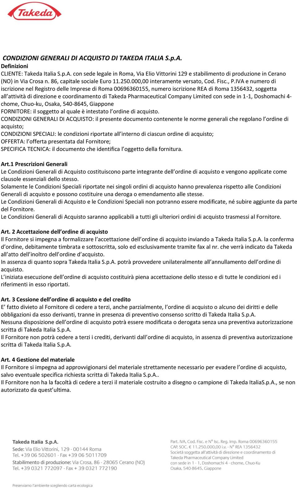 IVA e numero di iscrizione nel Registro delle Imprese di Roma 00696360155, numero iscrizione REA di Roma 1356432, soggetta all attività di direzione e coordinamento di Takeda Pharmaceutical Company