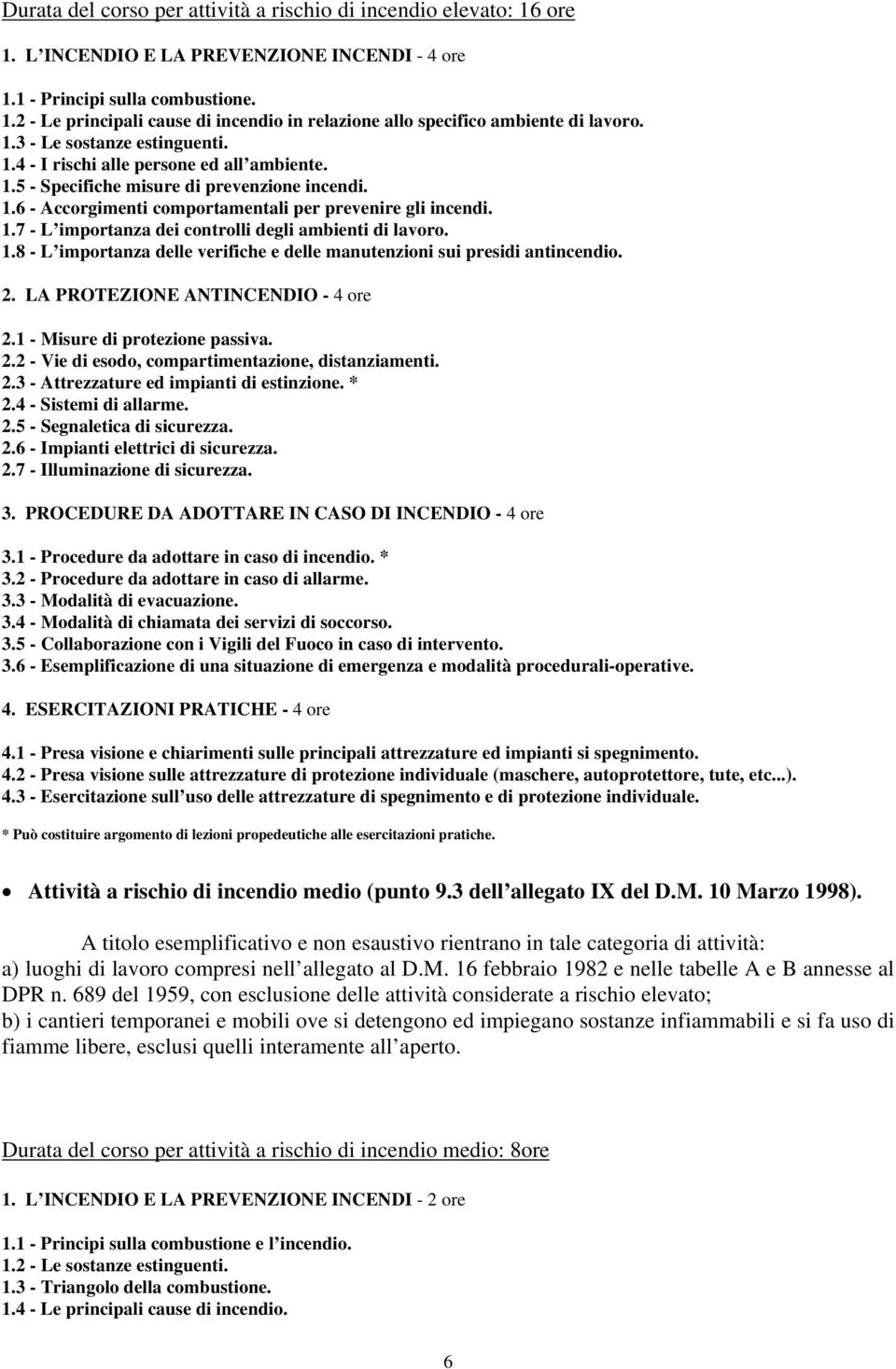 1.8 - L importanza delle verifiche e delle manutenzioni sui presidi antincendio. 2. LA PROTEZIONE ANTINCENDIO - 4 ore 2.1 - Misure di protezione passiva. 2.2 - Vie di esodo, compartimentazione, distanziamenti.