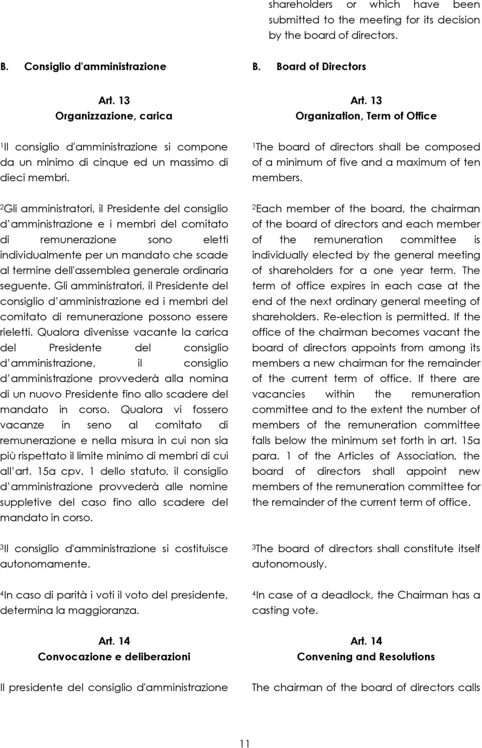 1 The board of directors shall be composed of a minimum of five and a maximum of ten members.