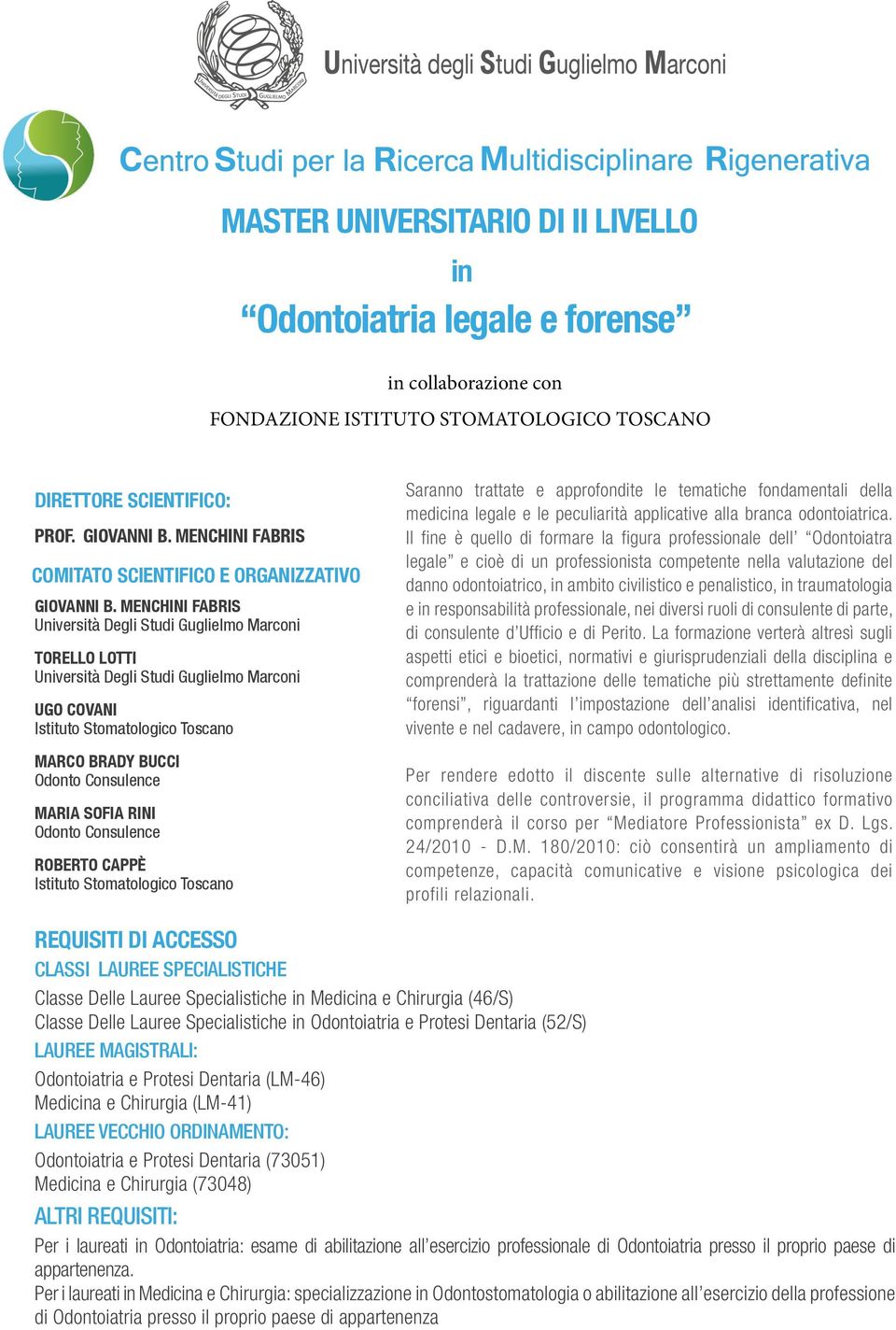 MENCHINI FABRIS Università Degli Studi Guglielmo Marconi TORELLO LOTTI Università Degli Studi Guglielmo Marconi UGO COVANI Istituto Stomatologico Toscano MARCO BRADY BUCCI Odonto Consulence MARIA