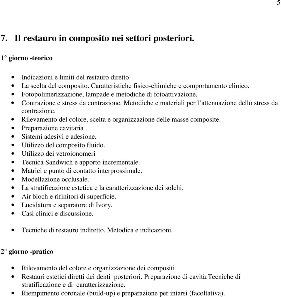 Rilevamento del colore, scelta e organizzazione delle masse composite. Preparazione cavitaria. Sistemi adesivi e adesione. Utilizzo del composito fluido.