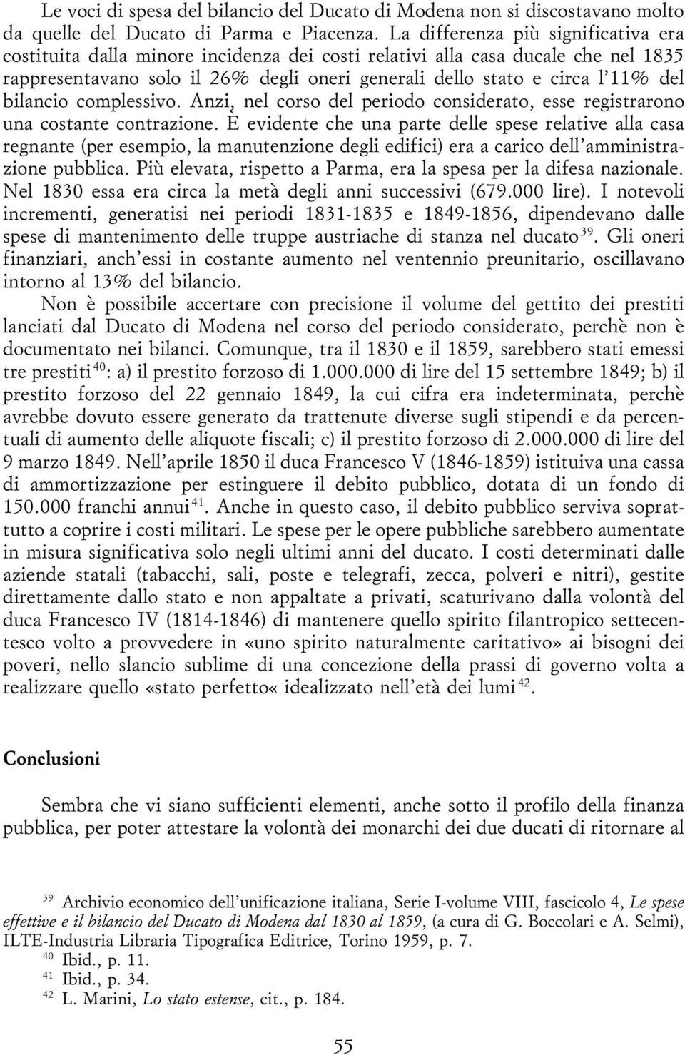 bilancio complessivo. Anzi, nel corso del periodo considerato, esse registrarono una costante contrazione.