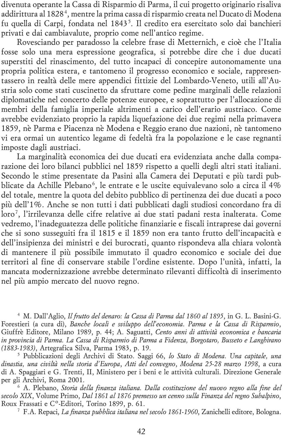 Rovesciando per paradosso la celebre frase di Metternich, e cioeá che l'italia fosse solo una mera espressione geografica, si potrebbe dire che i due ducati superstiti del rinascimento, del tutto