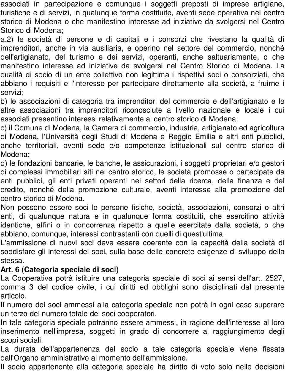 2) le società di persone e di capitali e i consorzi che rivestano la qualità di imprenditori, anche in via ausiliaria, e operino nel settore del commercio, nonché dell'artigianato, del turismo e dei