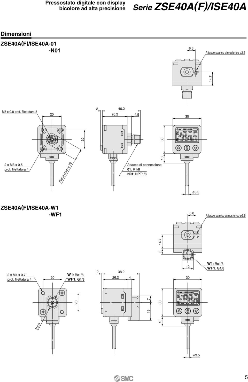 filettatura 4 Piano chiave 12 Attacco di connessione 01: R1/8 N01: NPT1/8 ø3.5 ZSE40A(F)/ISE40A-W1 ZSE40A(F)/ISE40A-WF1 8.