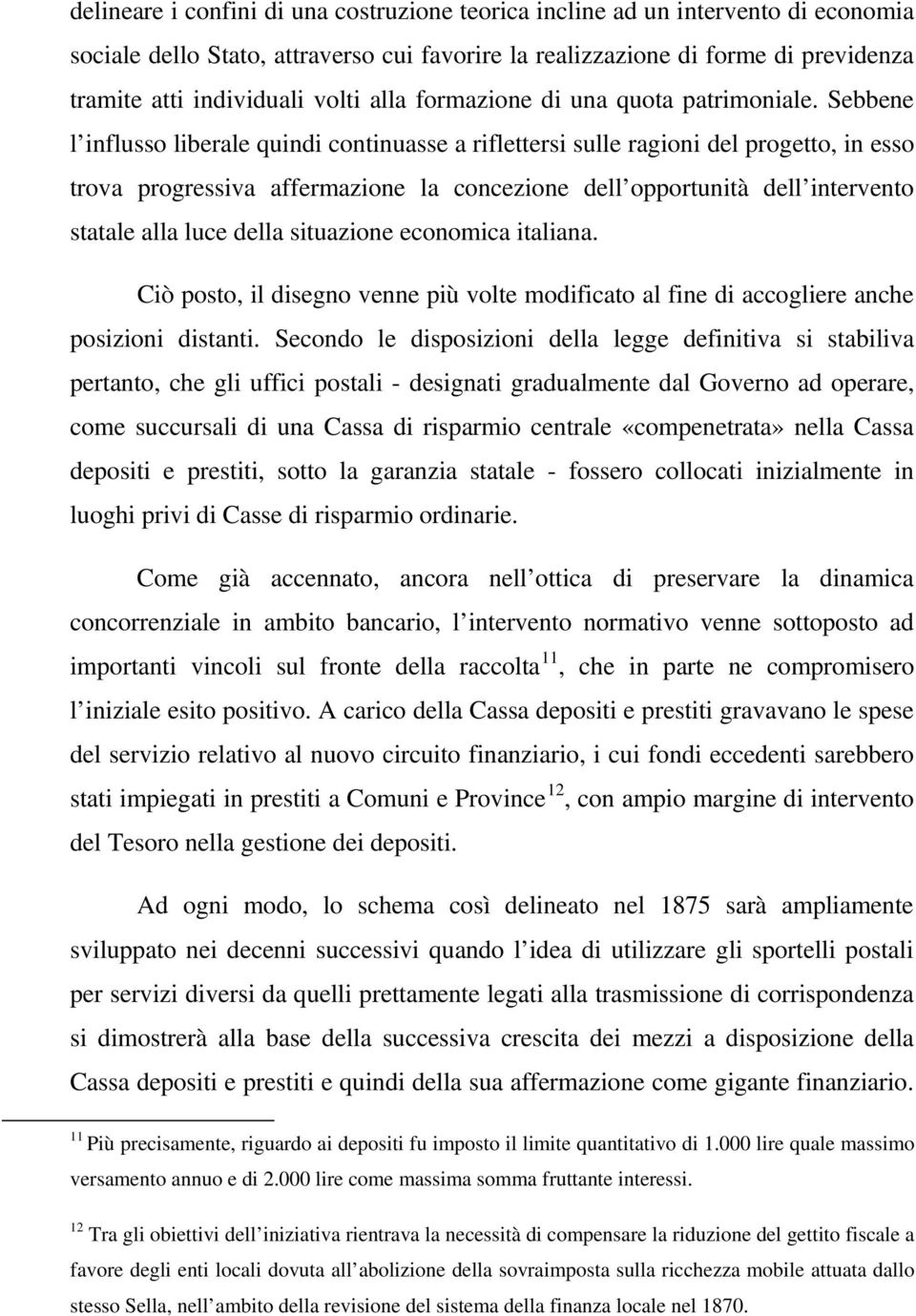 Sebbene l influsso liberale quindi continuasse a riflettersi sulle ragioni del progetto, in esso trova progressiva affermazione la concezione dell opportunità dell intervento statale alla luce della