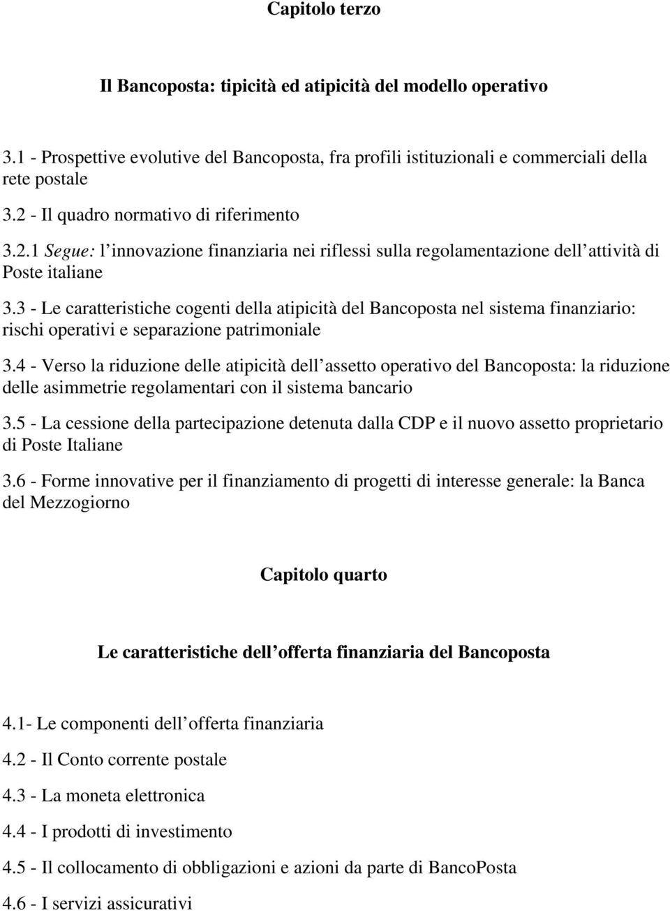 3 - Le caratteristiche cogenti della atipicità del Bancoposta nel sistema finanziario: rischi operativi e separazione patrimoniale 3.