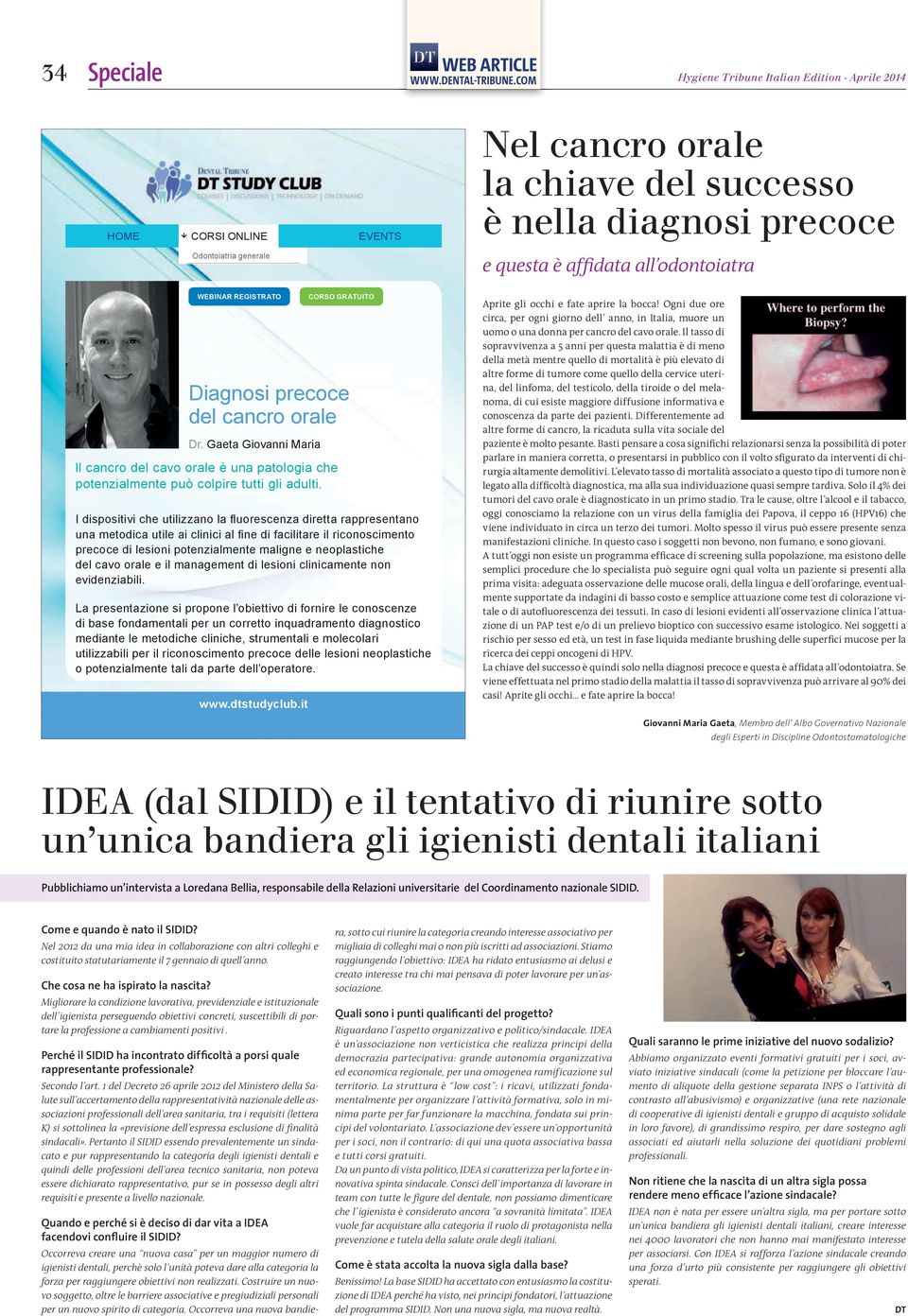 it CORSO GRATUITO I dispositivi che utilizzano la fl uorescenza diretta rappresentano una metodica utile ai clinici al fi ne di facilitare il riconoscimento precoce di lesioni potenzialmente maligne