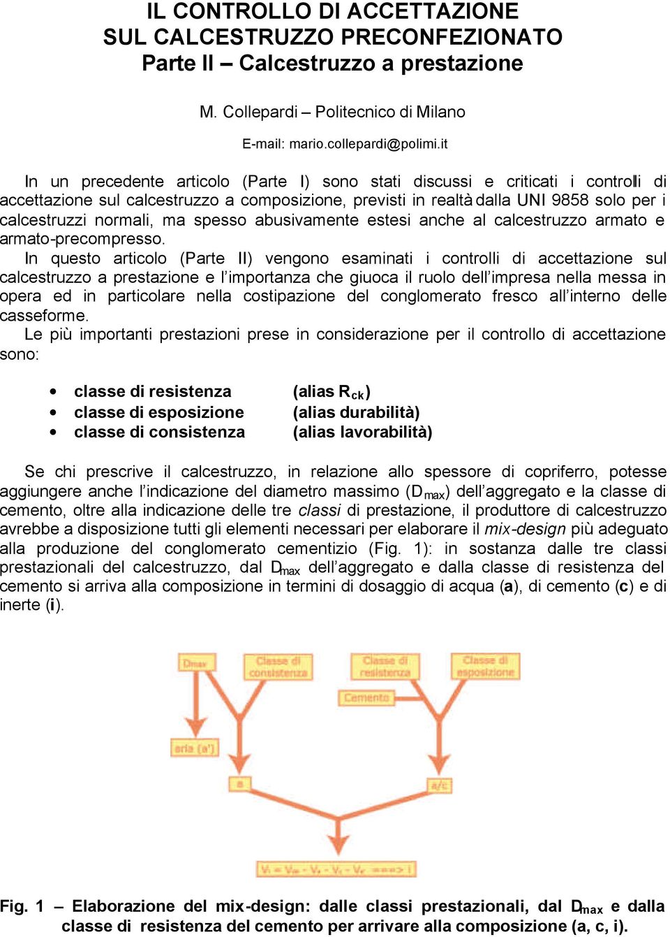 ma spesso abusivamente estesi anche al calcestruzzo armato e armato-precompresso.