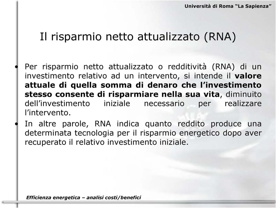 nella sua vita, diminuito dell investimento iniziale necessario per realizzare l intervento.