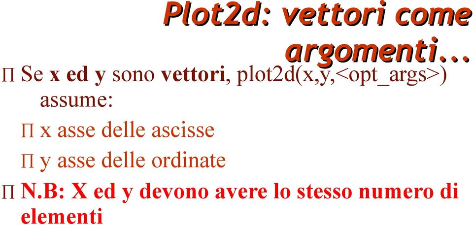 plot2d(x,y,<opt_args>) assume: x asse delle