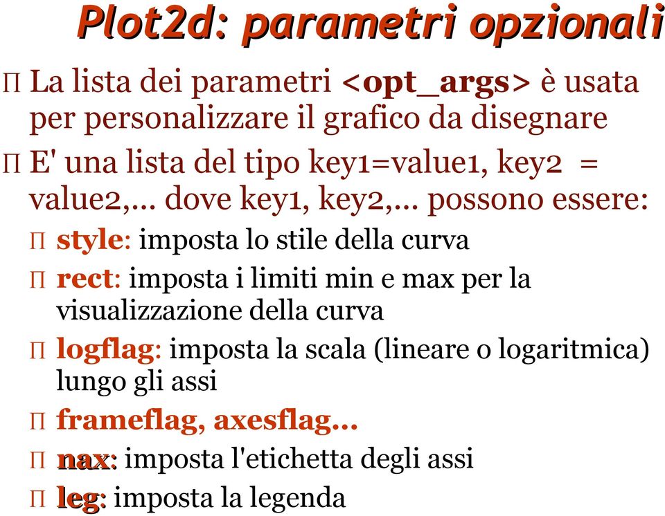 .. possono essere: style: imposta lo stile della curva rect: imposta i limiti min e max per la visualizzazione