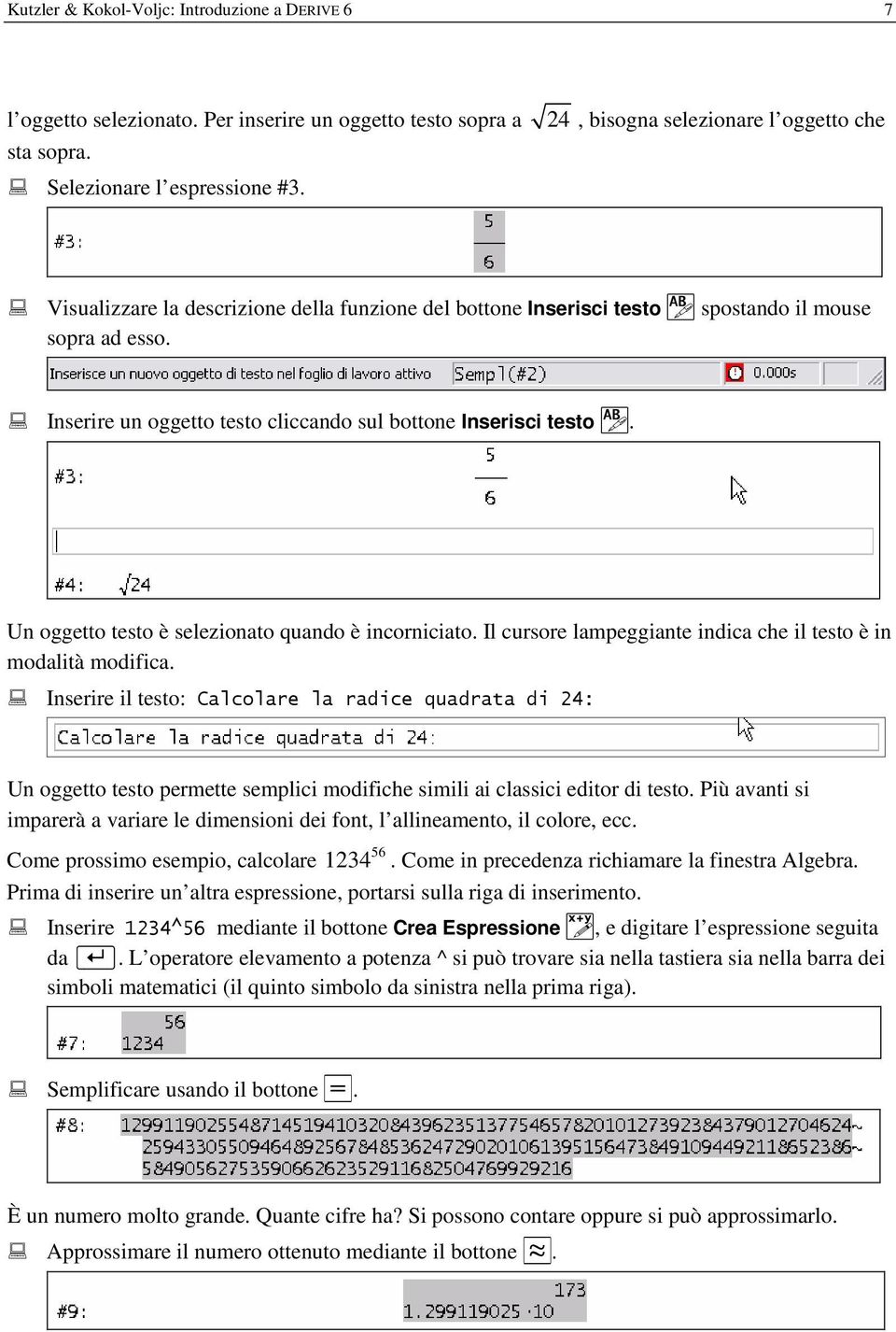 Inserire un oggetto testo cliccando sul bottone Inserisci testo. Un oggetto testo è selezionato quando è incorniciato. Il cursore lampeggiante indica che il testo è in modalità modifica.