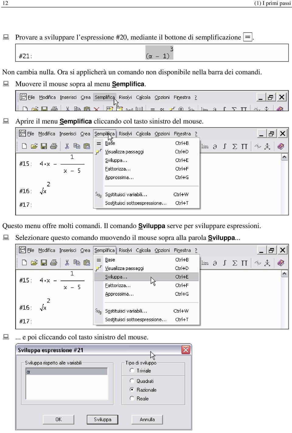 Aprire il menu Semplifica cliccando col tasto sinistro del mouse. Questo menu offre molti comandi.