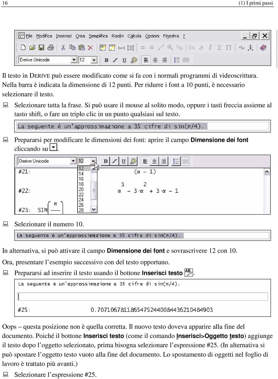 Si può usare il mouse al solito modo, oppure i tasti freccia assieme al tasto shift, o fare un triplo clic in un punto qualsiasi sul testo.