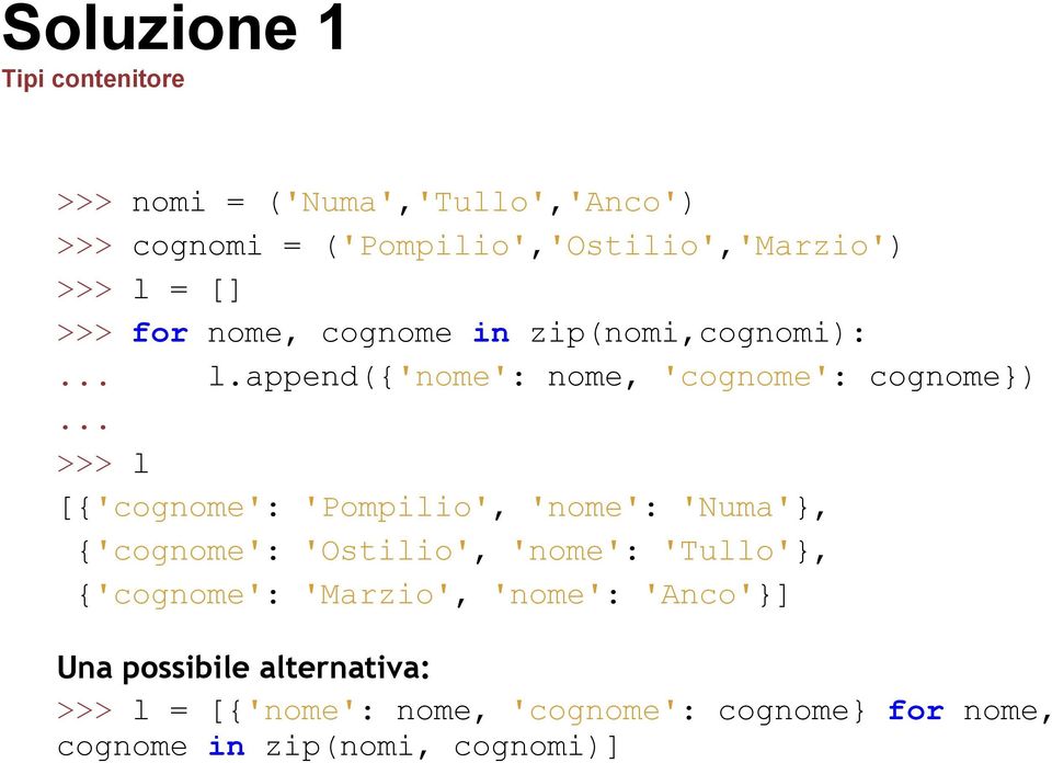 .. >>> l [{'cognome': 'Pompilio', 'nome': 'Numa'}, {'cognome': 'Ostilio', 'nome': 'Tullo'}, {'cognome': 'Marzio',