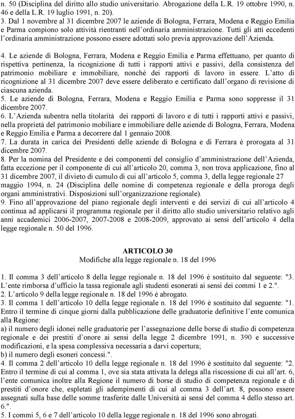 Tutti gli atti eccedenti l ordinaria amministrazione possono essere adottati solo previa approvazione dell Azienda. 4.