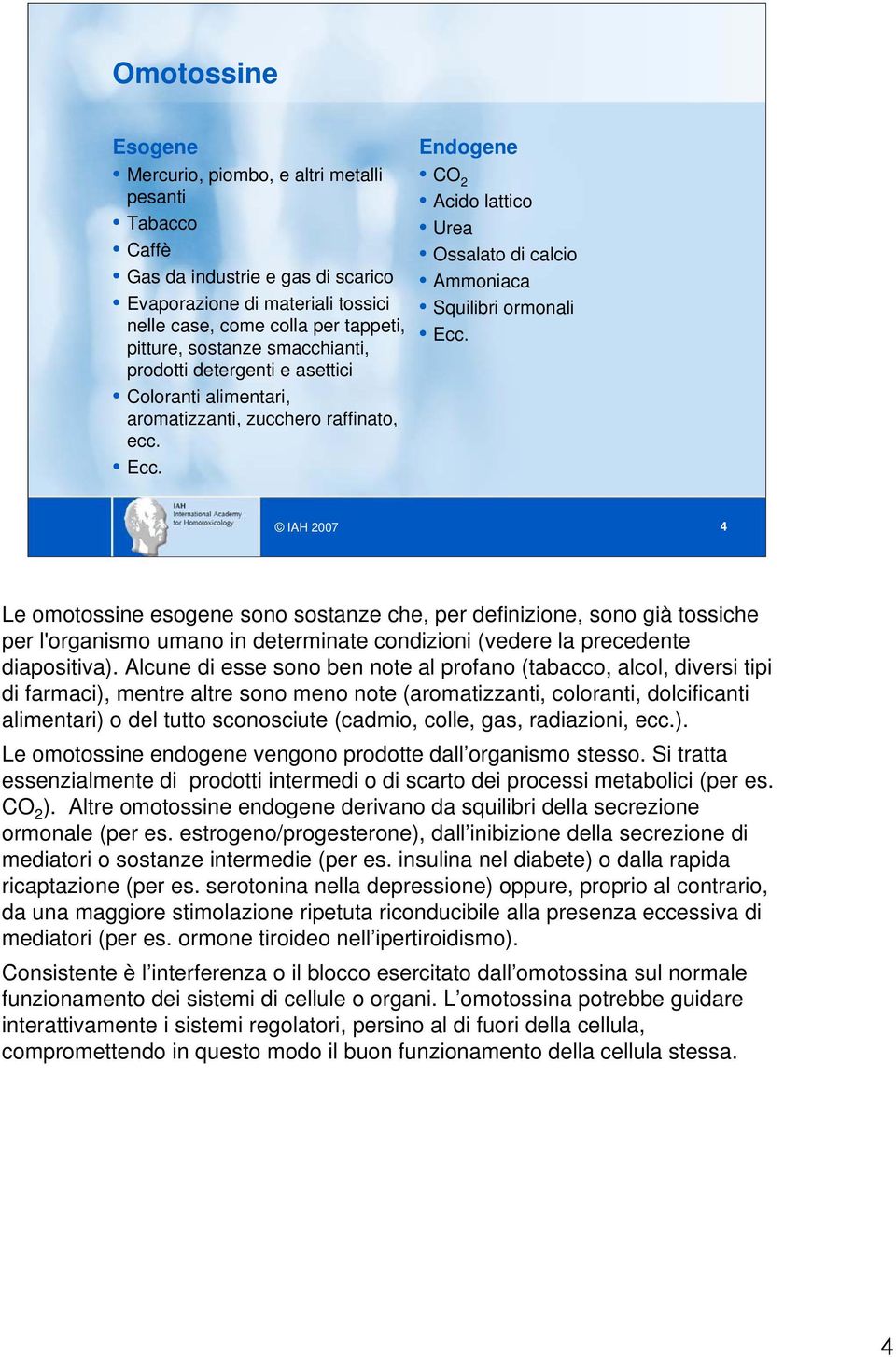 4 Le omotossine esogene sono sostanze che, per definizione, sono già tossiche per l'organismo umano in determinate condizioni (vedere la precedente diapositiva).