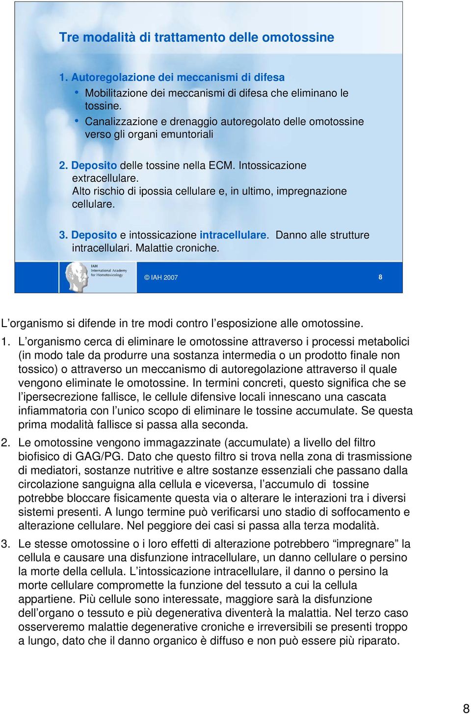 Alto rischio di ipossia cellulare e, in ultimo, impregnazione cellulare. 3. Deposito e intossicazione intracellulare. Danno alle strutture intracellulari. Malattie croniche.