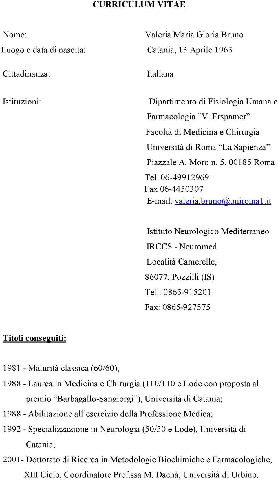it Istituto Neurologico Mediterraneo IRCCS - Neuromed Località Camerelle, 86077, Pozzilli (IS) Tel.