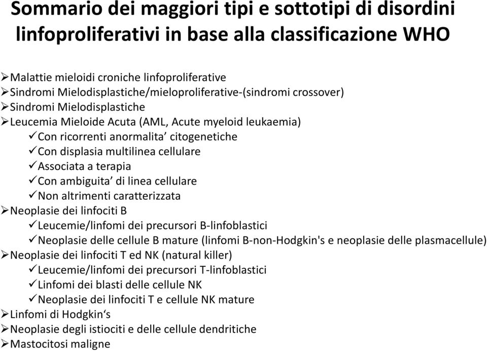 multilinea cellulare Associata a terapia Con ambiguita di linea cellulare Non altrimenti caratterizzata Neoplasie dei linfociti B Leucemie/linfomi dei precursori B-linfoblastici Neoplasie delle