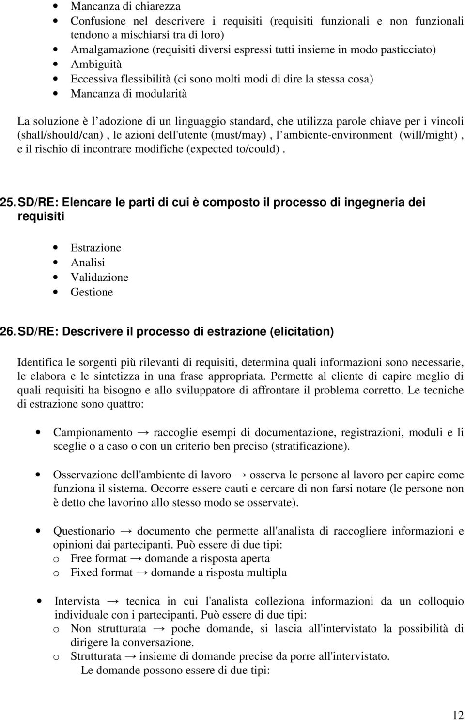 vincoli (shall/should/can), le azioni dell'utente (must/may), l ambiente-environment (will/might), e il rischio di incontrare modifiche (expected to/could). 25.