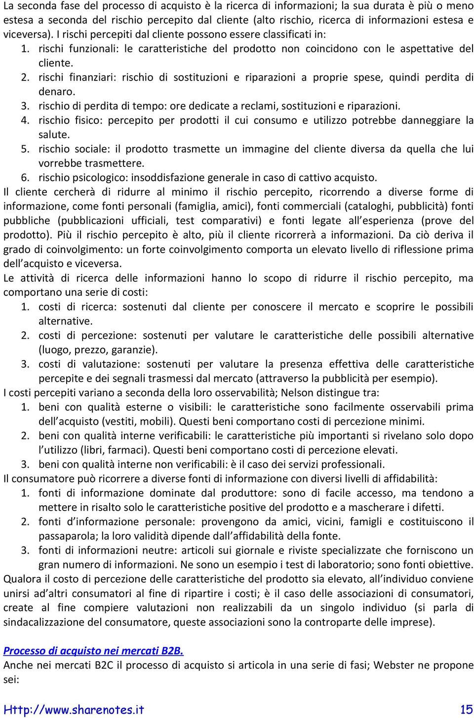 rischi finanziari: rischio di sostituzioni e riparazioni a proprie spese, quindi perdita di denaro. 3. rischio di perdita di tempo: ore dedicate a reclami, sostituzioni e riparazioni. 4.