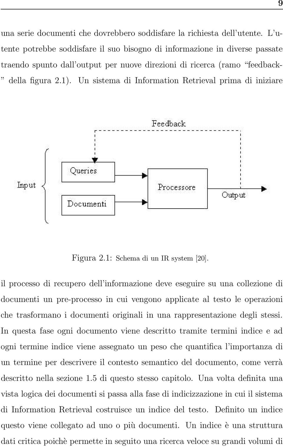 Un sistema di Information Retrieval prima di iniziare Figura 2.1: Schema di un IR system [20].