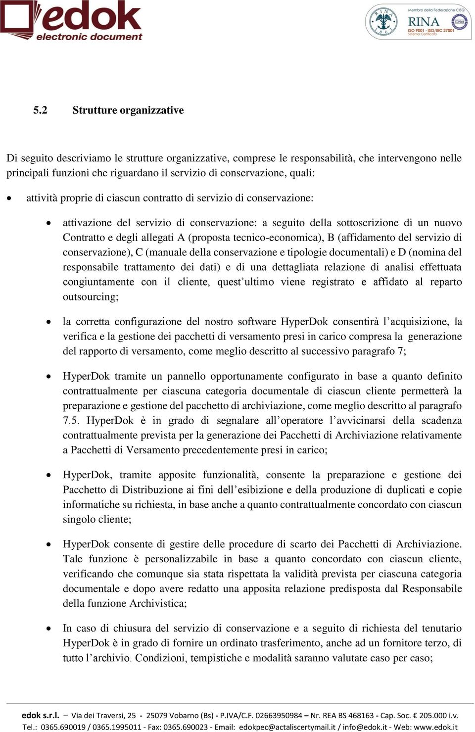 tecnico-economica), B (affidamento del servizio di conservazione), C (manuale della conservazione e tipologie documentali) e D (nomina del responsabile trattamento dei dati) e di una dettagliata