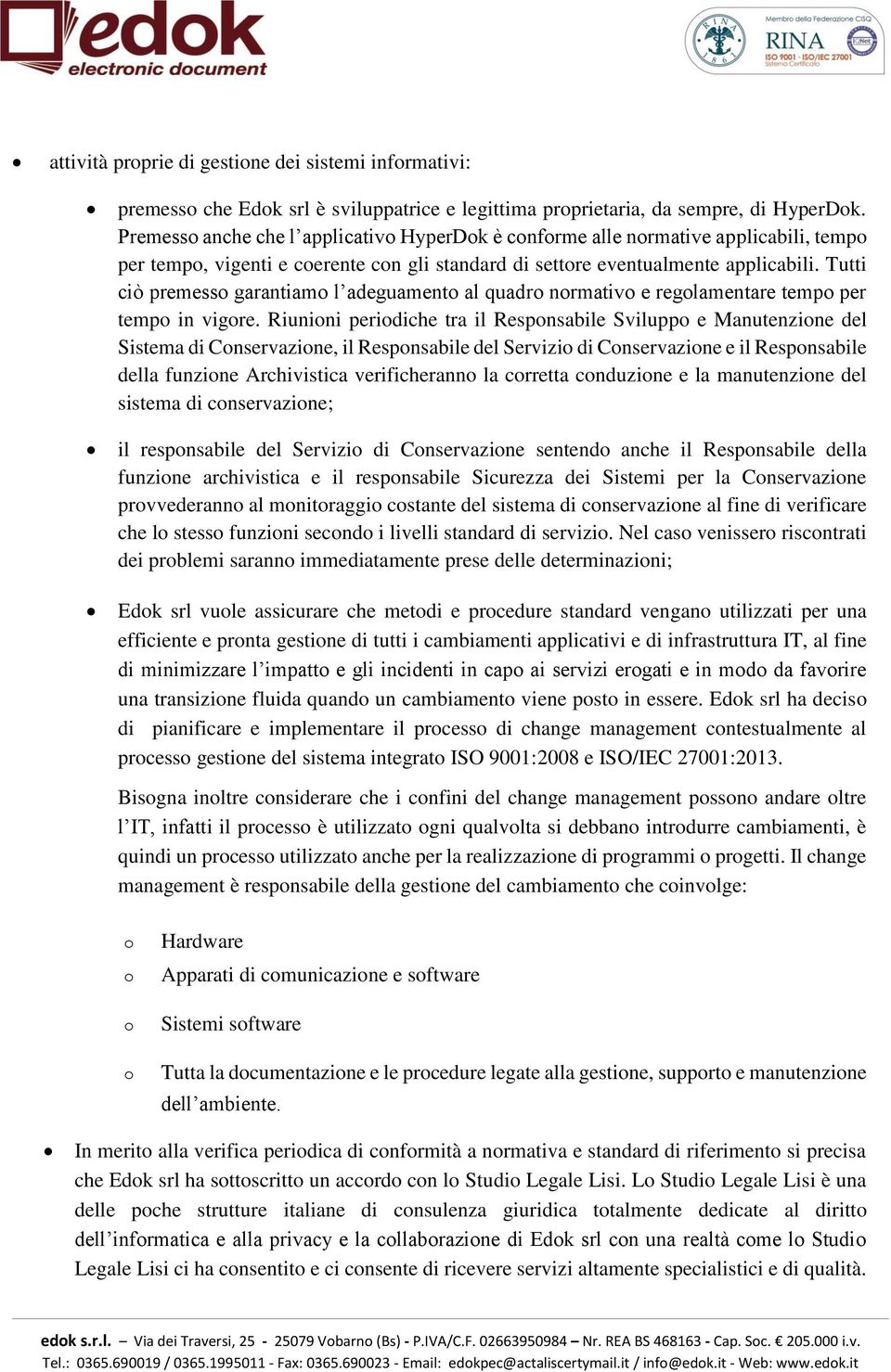 Tutti ciò premesso garantiamo l adeguamento al quadro normativo e regolamentare tempo per tempo in vigore.